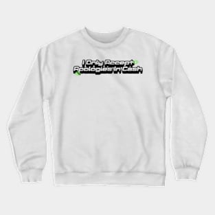 I only accept apologies in cash tee Shirt l y2k trendy Shirt Crewneck Sweatshirt